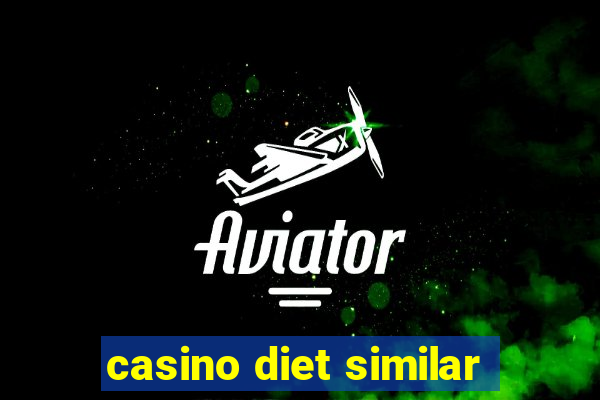 casino diet similar