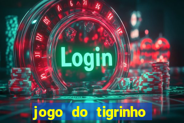 jogo do tigrinho que ganha b么nus