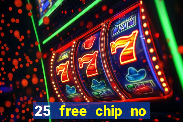 25 free chip no deposit casino