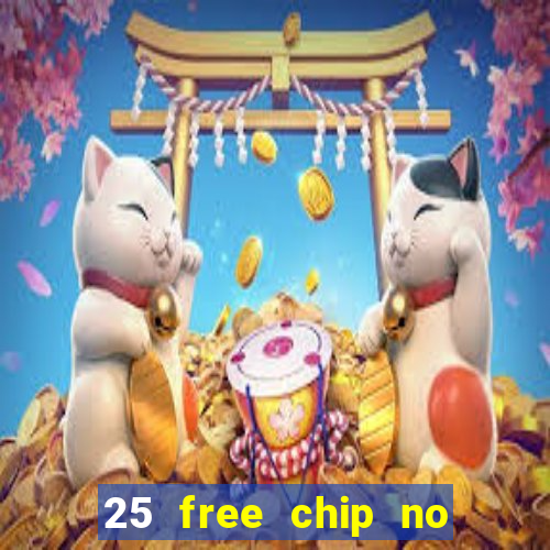 25 free chip no deposit casino