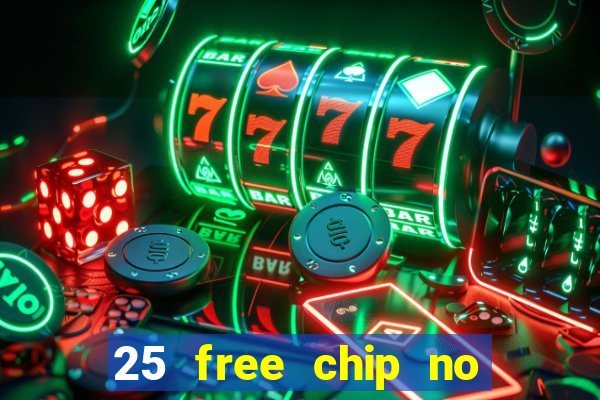 25 free chip no deposit casino