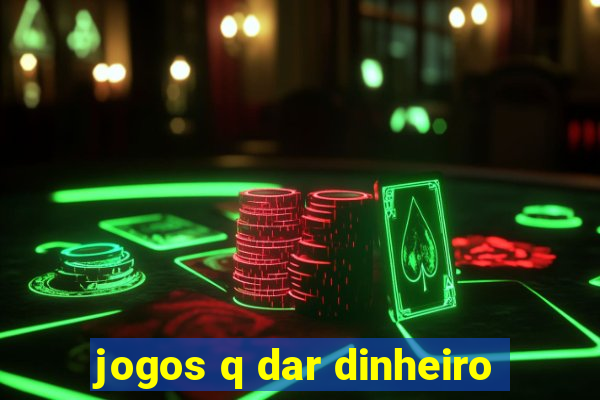 jogos q dar dinheiro