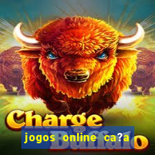 jogos online ca?a níquel valendo dinheiro