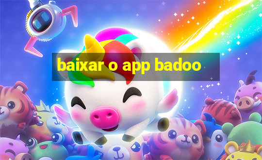 baixar o app badoo