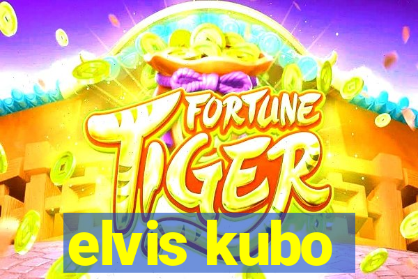 elvis kubo