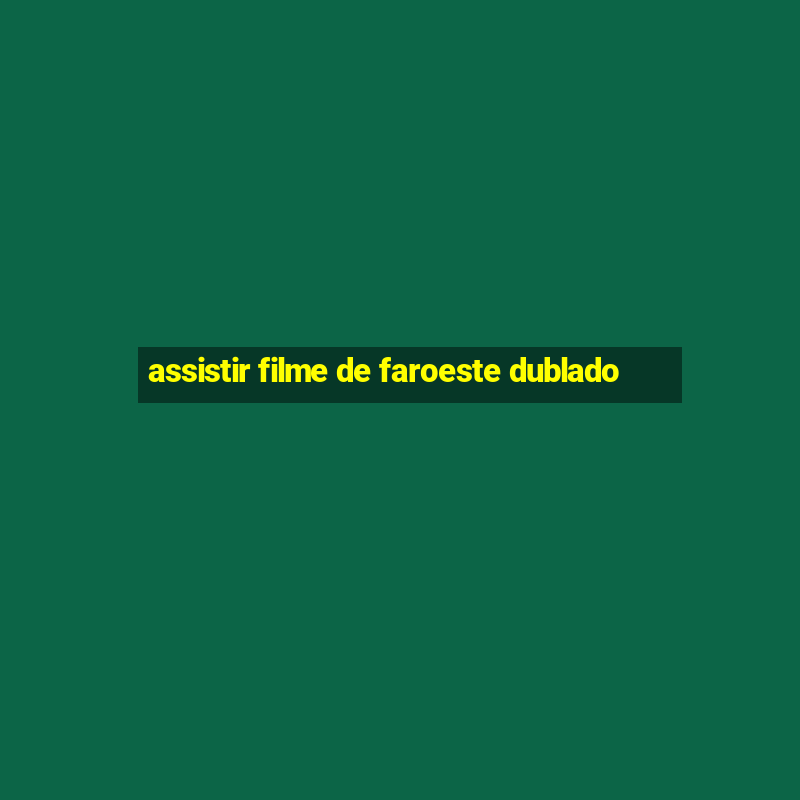 assistir filme de faroeste dublado