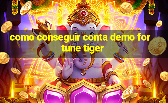 como conseguir conta demo fortune tiger