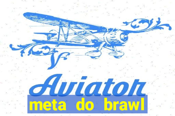 meta do brawl stars 2024