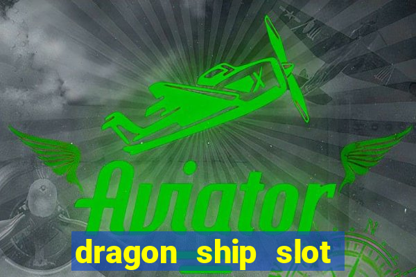 dragon ship slot free play