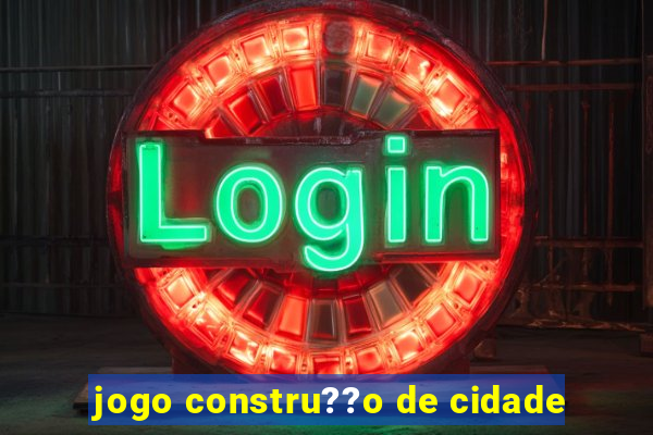 jogo constru??o de cidade