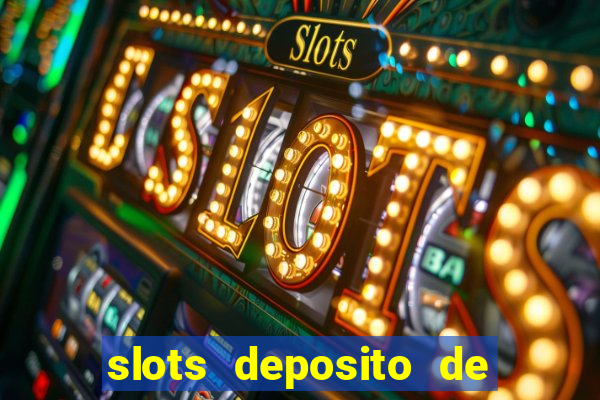 slots deposito de 1 real