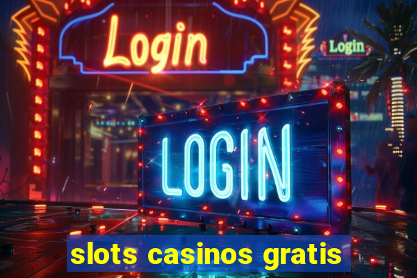 slots casinos gratis