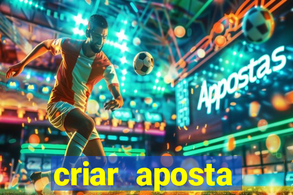 criar aposta estrela bet