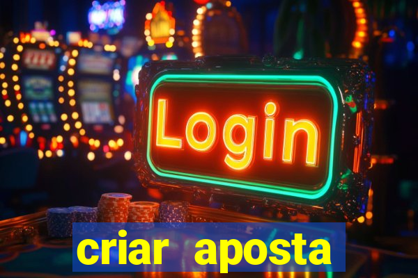 criar aposta estrela bet