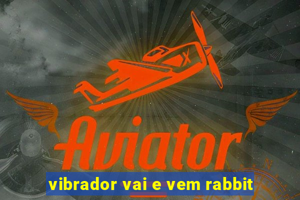 vibrador vai e vem rabbit