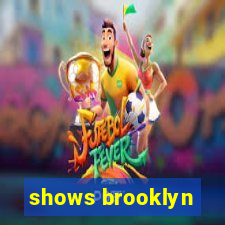 shows brooklyn