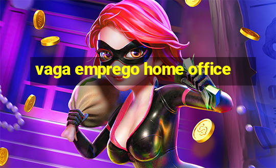 vaga emprego home office