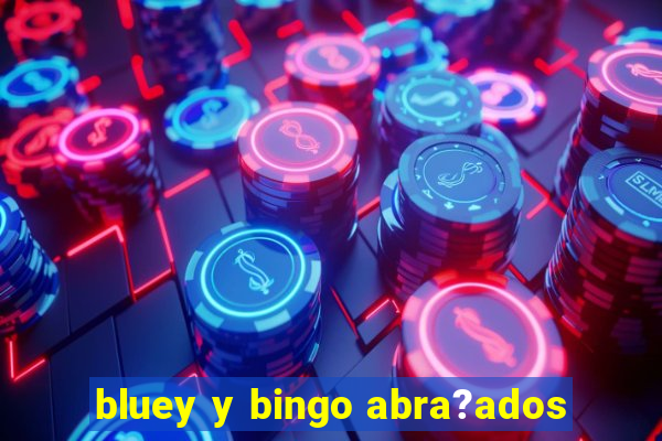 bluey y bingo abra?ados