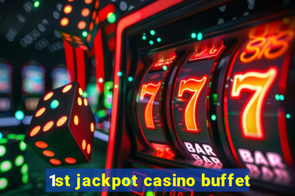 1st jackpot casino buffet