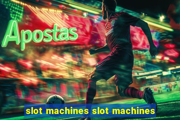 slot machines slot machines