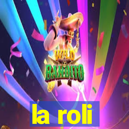 la roli