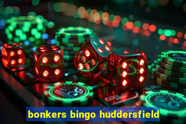 bonkers bingo huddersfield