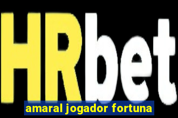 amaral jogador fortuna