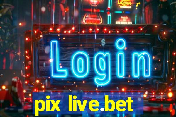 pix live.bet