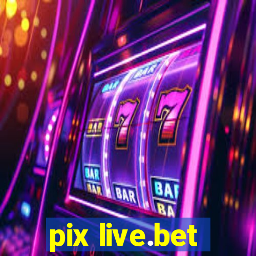 pix live.bet