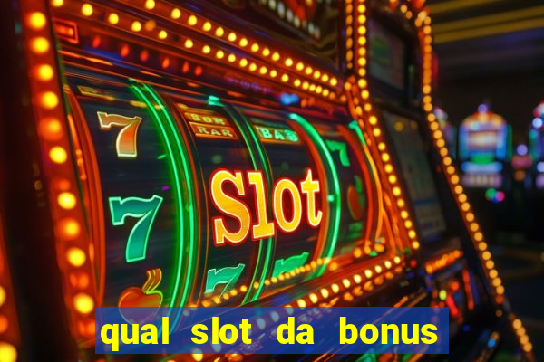 qual slot da bonus no cadastro