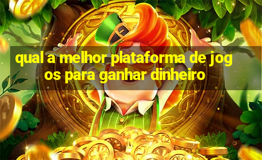 qual a melhor plataforma de jogos para ganhar dinheiro