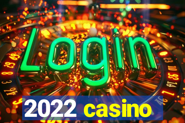 2022 casino