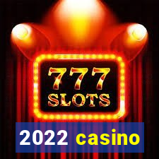 2022 casino