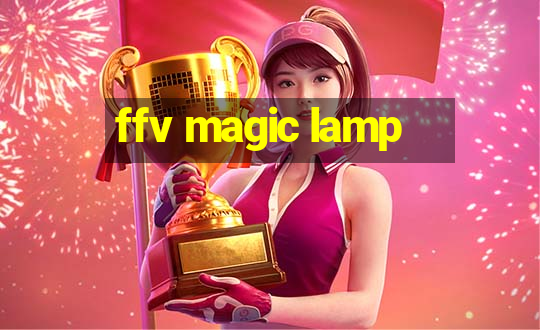 ffv magic lamp