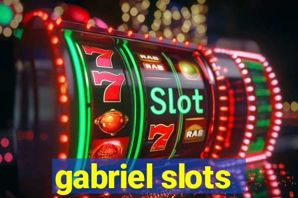 gabriel slots