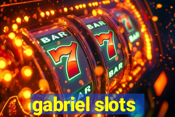 gabriel slots