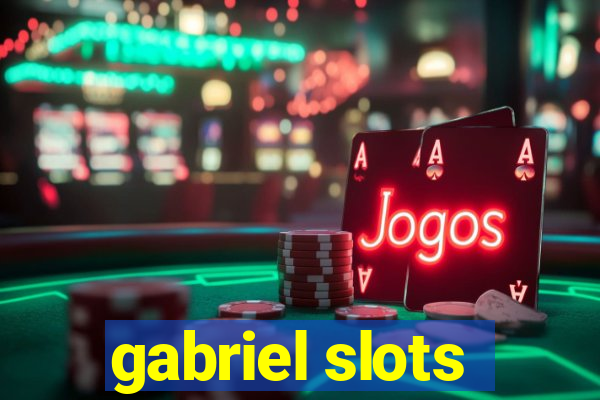 gabriel slots