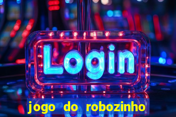 jogo do robozinho para ganhar dinheiro