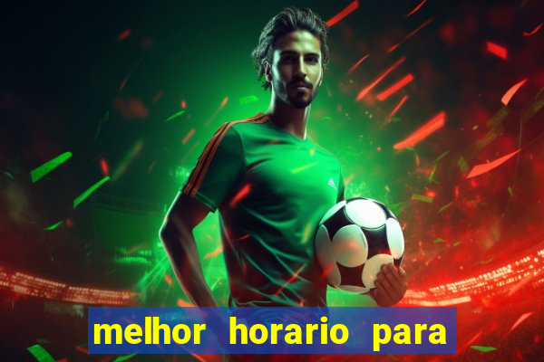 melhor horario para jogos de aposta