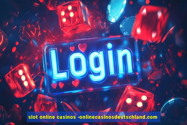 slot online casinos -onlinecasinosdeutschland.com