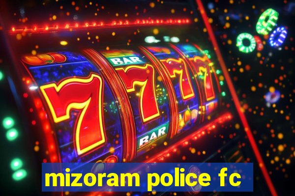 mizoram police fc