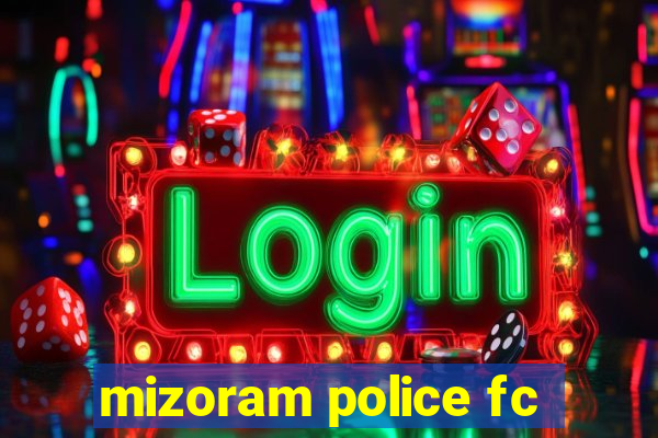 mizoram police fc