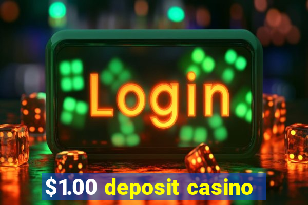 $1.00 deposit casino