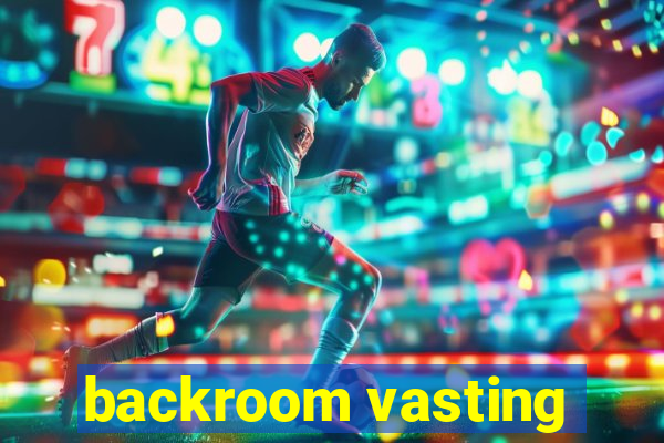 backroom vasting