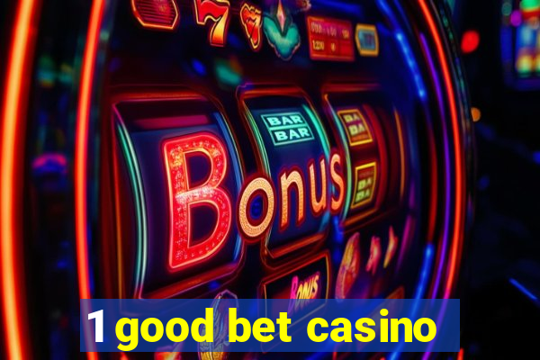 1 good bet casino