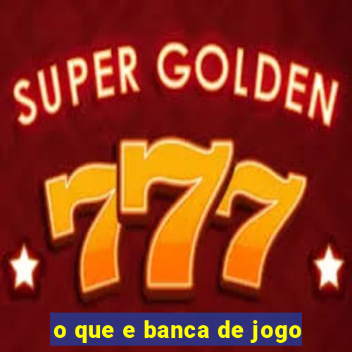 o que e banca de jogo