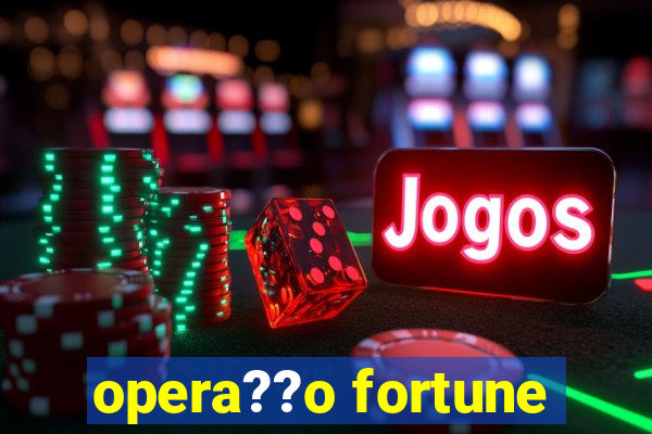 opera??o fortune