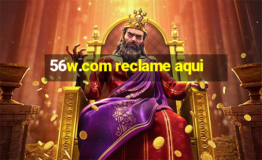 56w.com reclame aqui