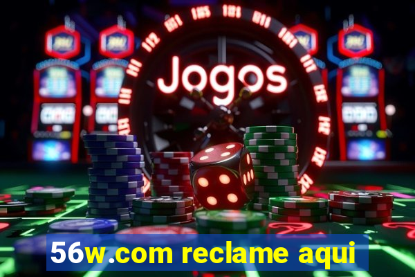 56w.com reclame aqui