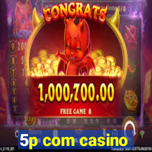 5p com casino